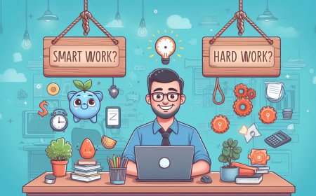 स्मार्ट वर्क बनाम हार्ड वर्क: कौन सा बेहतर है? जानिए क्या है सच?